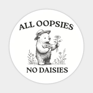 All Oopsies No Daisies, Vintage Drawing, Cartoon Meme, Sarcastic Magnet